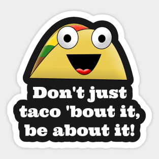 Don't Just Taco Bout It! Sticker